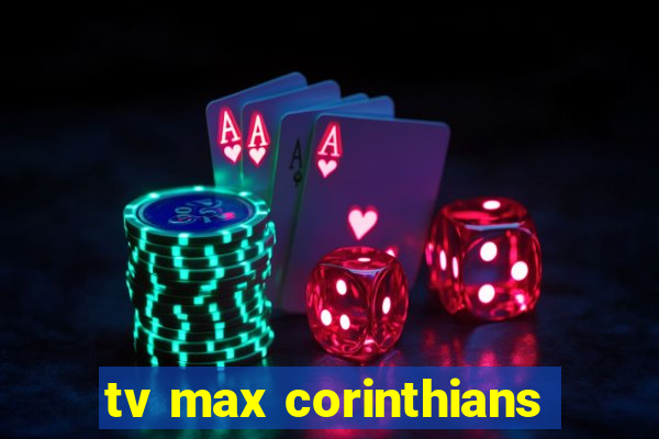 tv max corinthians